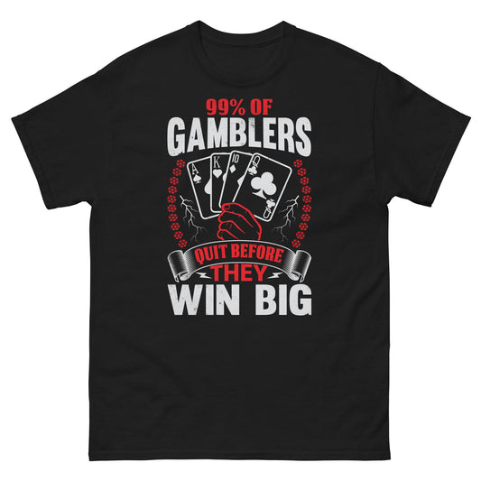 99% OF GAMBLERS QUIT BEFORE THEY WIN BIG - HardShirts