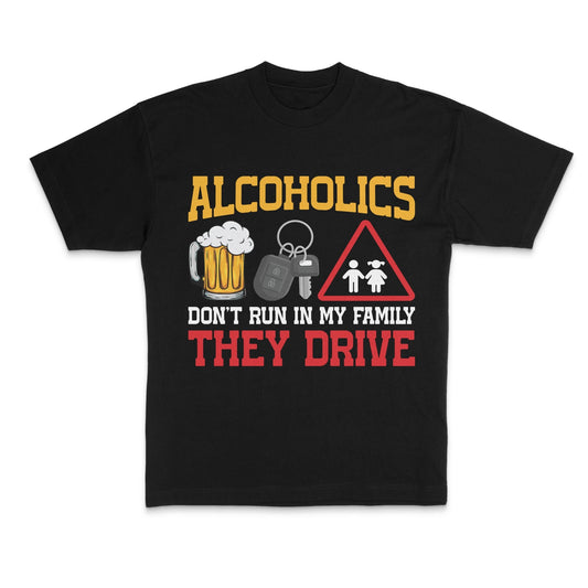 ALCOHOLICS DON'T RUN IN MY FAMILY - HardShirts