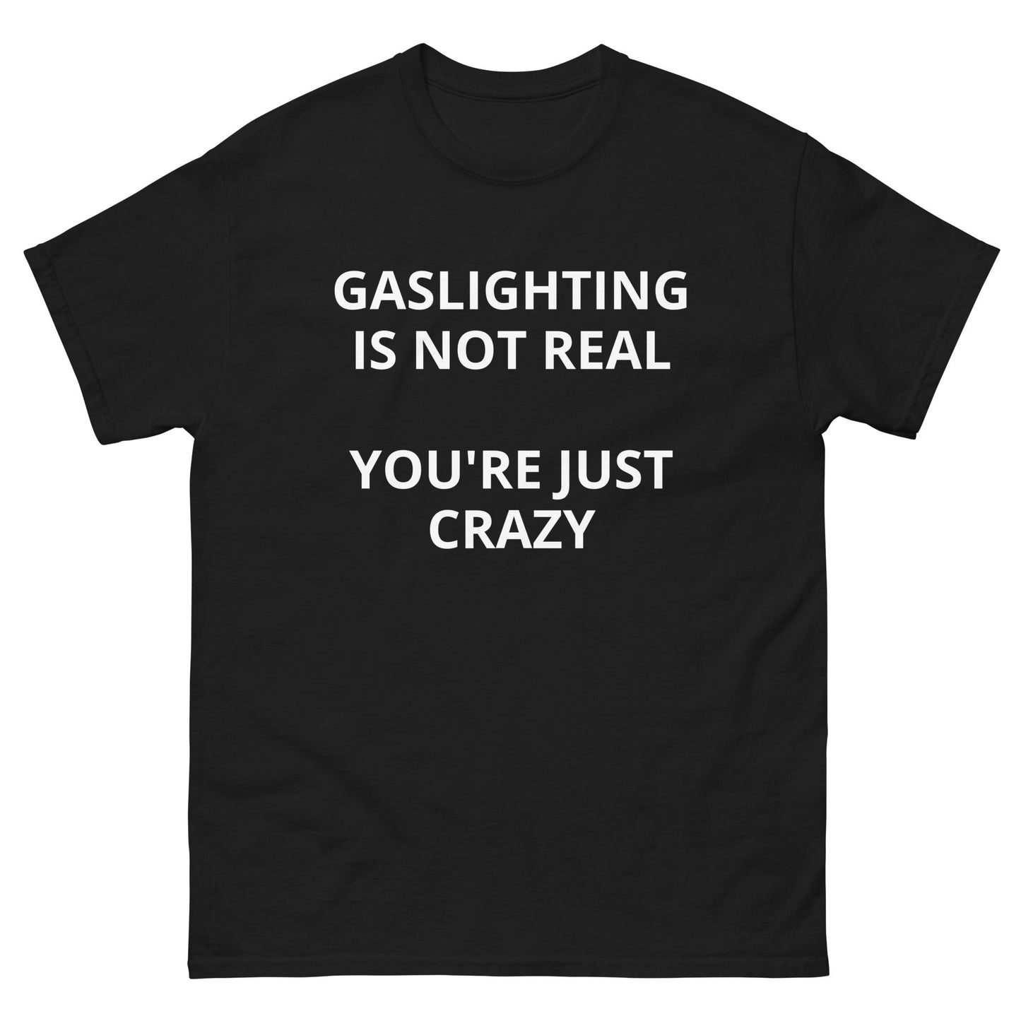 GASLIGHTING IS NOT REAL YOU'RE JUST CRAZY - HardShirts